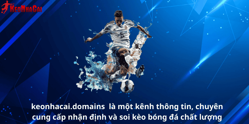 keonhacai.domains là một kênh thông tin chuyên cung cấp nhận định và soi kèo bóng đá chất lượng