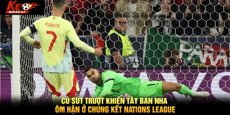 Sai lầm trên chấm phạt đền khiến Tây Ban Nha mất cúp Nations League