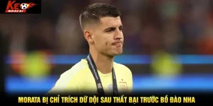 Morata bị chỉ trích dữ dội sau thất bại trước Bồ Đào Nha