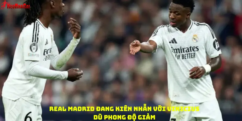 Real Madrid đang kiên nhẫn với Vinicius dù phong độ giảm